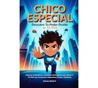 Chico Especial: Descubre Tu Poder Oculto en 21 Días. Historias Inspiradoras y Aventuras Motivadoras para Chicos 7-14 Años que Construyen Autoestima, Coraje y Confianza