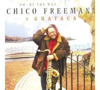 Chico & Guataca Freeman Oh By The Way (CD) Album