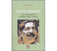 Chico Mendes. Un sindacalista a difesa della natura