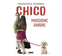 Francesco Taverna – Chico. Missione amore – Copertina rigida (2025)