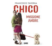 Francesco Taverna – Chico. Missione amore – Copertina rigida (2025)