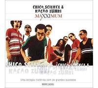 Chico Science & Nacao Zumbi - Maxximum
