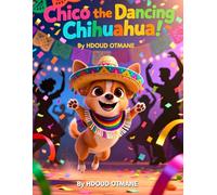 Chico the Dancing Chihuahua: A Fun Cinco de Mayo Picture Book for Kids Ages 3-5: A Heartwarming Story About Overcoming Shyness and Finding Your Rhythm