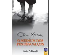 Chico Xavier Carlos Baccell Chico Xavier, o Médium dos Pés Descalço (Tascabile)