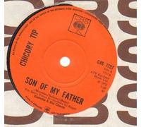 CHICORY TIP - CHICORY TIP - SON OF MY FATHER - solid centre - 7 inch vinyl / 45