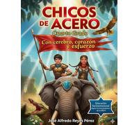 Chicos de Acero. Cuarto Grado: Con cerebro, corazón y esfuerzo
