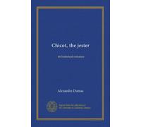 Chicot, the jester: an historical romance