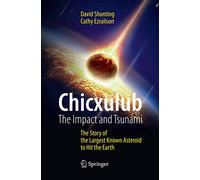 Chicxulub: The Impact and Tsunami: The Story of the Largest Known Asteroid to Hit the Earth