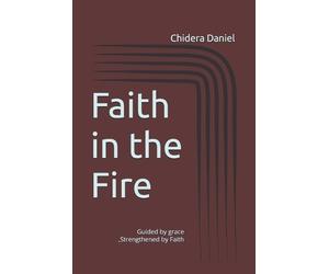 Chidera C Daniel Faith in the Fire (Tascabile)
