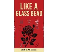 Chidi E M Ejikeme Like A Glass Bead (Tascabile)