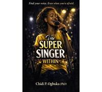 Chidi P Ogbuka (Phd) The Super Singer Within (Tascabile) Super Singer