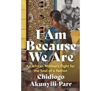 Chidiogo Akunyili-Parr I Am Because We Are (Tascabile)