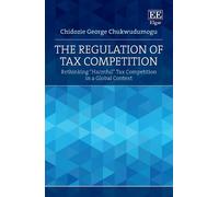 Chidozie G. Chukwudumogu The Regulation of Tax Competition (Copertina rigida)