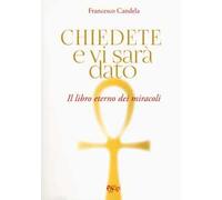 Chiedete e vi sarà dato. Il libro eterno dei miracoli