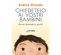 Chiedetelo ai vostri bambini. Grandi domande ai piccoli - 2020 -