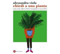 Chiedi a una pianta. Come semi, alberi e fiori ci insegnano a essere felici