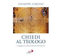 Chiedi al teologo, compagno di strada nel labirinto dell'esistenza