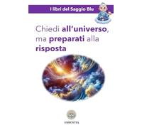 Chiedi all’universo, ma preparati alla risposta