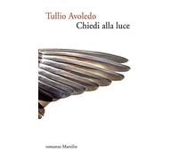 Chiedi alla luce [Hardcover] [Sep 08, 2016] Avoledo, Tullio