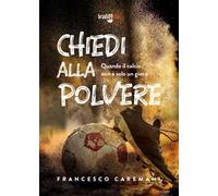 Chiedi alla polvere. Quando il calcio non è solo un gioco