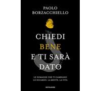 Chiedi bene e ti sarà dato. Le domande che ti cambiano lo sguardo