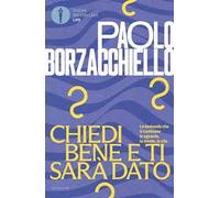 Chiedi bene e ti sarà dato. Le domande che ti cambiano lo sguardo, la mente, la vita
