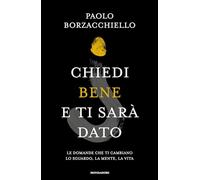 CHIEDI BENE E TI SARA' DATO - BORZACCHIELLO PAOLO - MONDADORI