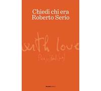 Chiedi chi era Roberto Serio