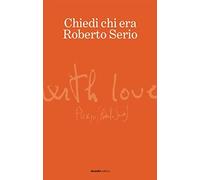 chiedi chi era roberto serio a cura di Alperoli Roberto 8899667691
