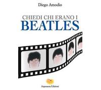 Libri Diego Amodio - Chiedi Chi Erano I Beatles