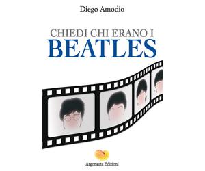 Chiedi chi erano i Beatles - Amodio Diego