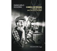 Chiedi chi erano. I grandi dello spettacolo italiano. Ediz. integrale