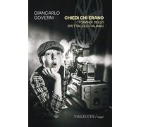 Chiedi chi erano. I grandi dello spettacolo italiano. Ediz. integrale - Go...