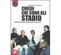 Chiedi chi sono gli Stadio. Storia di una rock band italiana