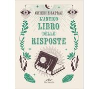 CHIEDI E SAPRAI. L'ANTICO LIBRO DELLE RISPOSTE