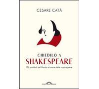 Chiedilo a Shakespeare. Gli antidoti del Bardo al mare delle nostre pene