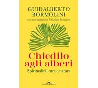Chiedilo agli alberi. Spiritualità, cura e natura