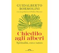 Chiedilo agli alberi. Spiritualità, cura e natura