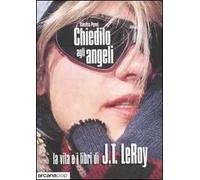 Chiedilo agli angeli. La vita e i libri di J.T. LeRoy