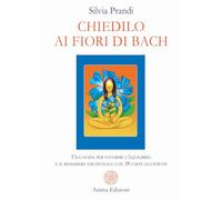 CHIEDILO AI FIORI DI BACH - LIBRO + 38 CARTE - PRANDI SILVIA - ANIMA EDIZIONI