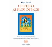 CHIEDILO AI FIORI DI BACH - LIBRO + 38 CARTE - PRANDI SILVIA - ANIMA EDIZIONI