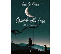 Chiedilo alla luna. Aforismi e pensieri