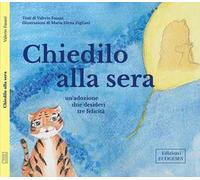 Chiedilo alla sera. Un'adozione, tre desideri, tre felicità. Ediz. a caratteri grandi