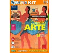 CHIEDILO ALL'ARTE VOLUME B CON ALBUM DELL'ARTE (9788838342837) - Libro Scolastico + Kit Scuola con Copertine Rebillo