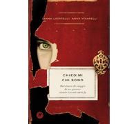 Chiedimi chi sono. Dal diario di viaggio di un giovane vissuto trecento anni fa