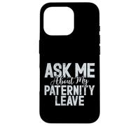 Chiedimi del mio congedo di paternità New Dad Custodia per iPhone 16 Pro