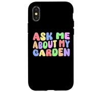 Chiedimi del mio giardino Divertente giardiniere amante delle piante Giardinaggio Custodia per iPhone X/XS