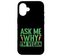 Chiedimi perché sono vegano Custodia per iPhone 16