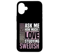 Chiedimi quanto amo studiare la lingua svedese Custodia per iPhone 16 Plus