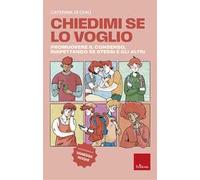 Chiedimi se lo voglio. Promuovere il consenso, rispettando se stessi e gli altri